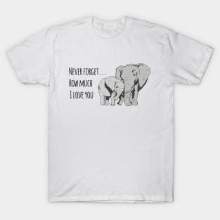 Never forget how much I love you elephants T-Shirt